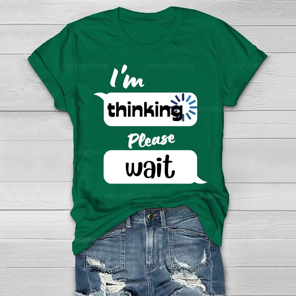 I'm Thinking Please Wait Healthwear T-shirt