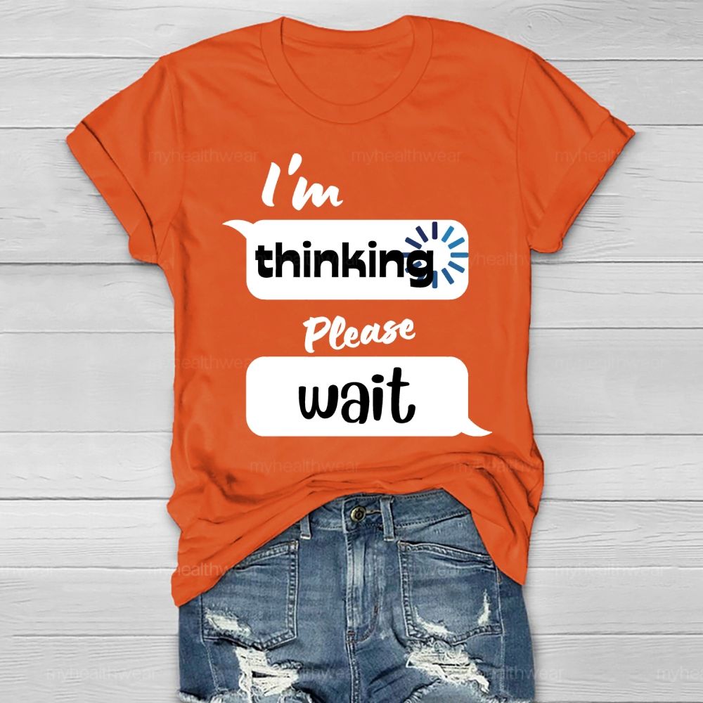 I'm Thinking Please Wait Healthwear T-shirt