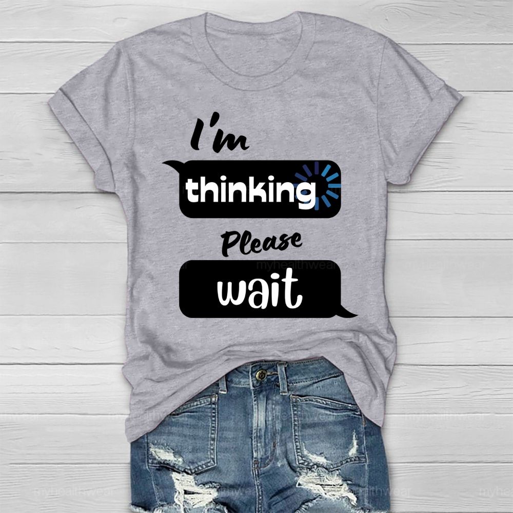 I'm Thinking Please Wait Healthwear T-shirt