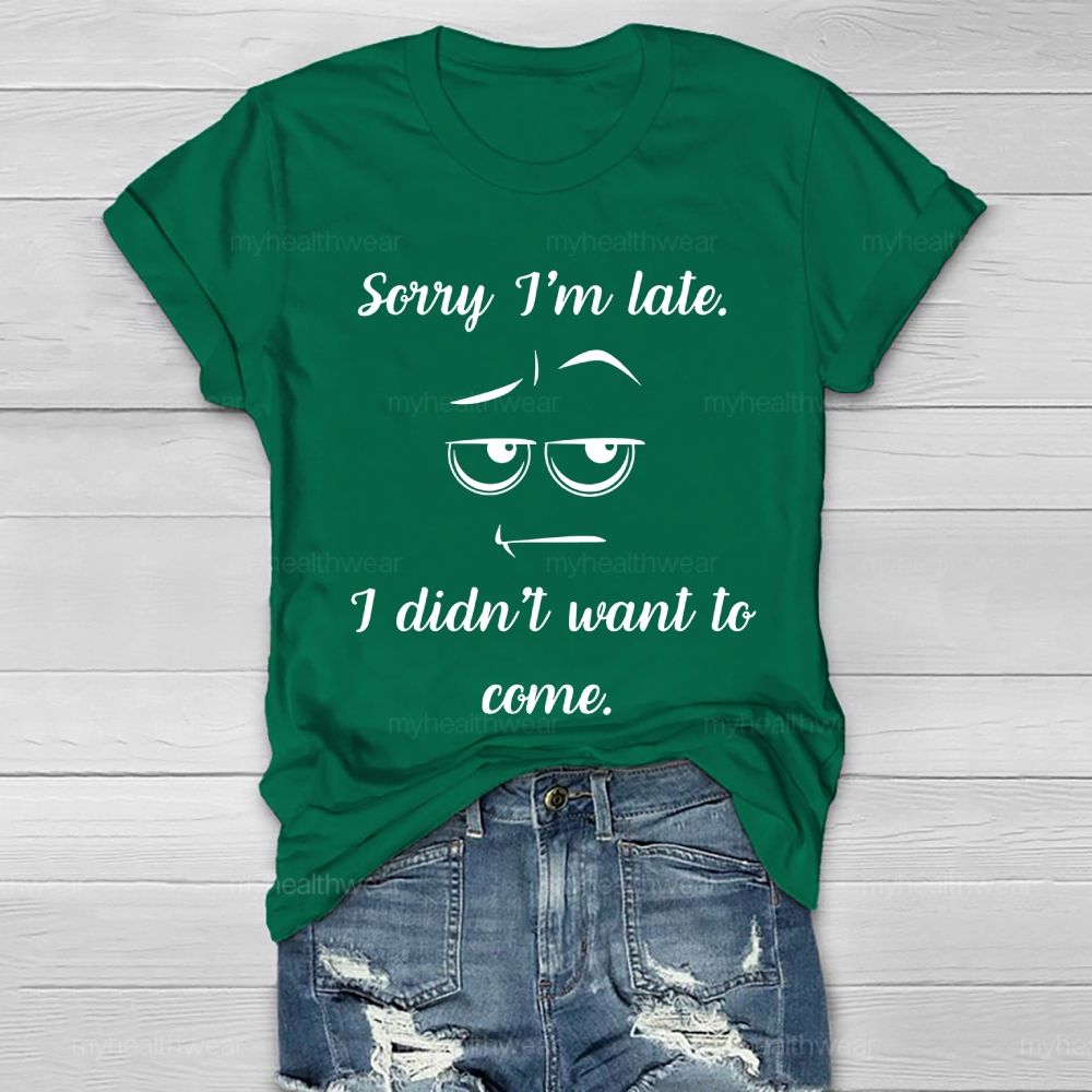 Sorry I'm Late I Didn't Want to Come Healthwear T-shirt
