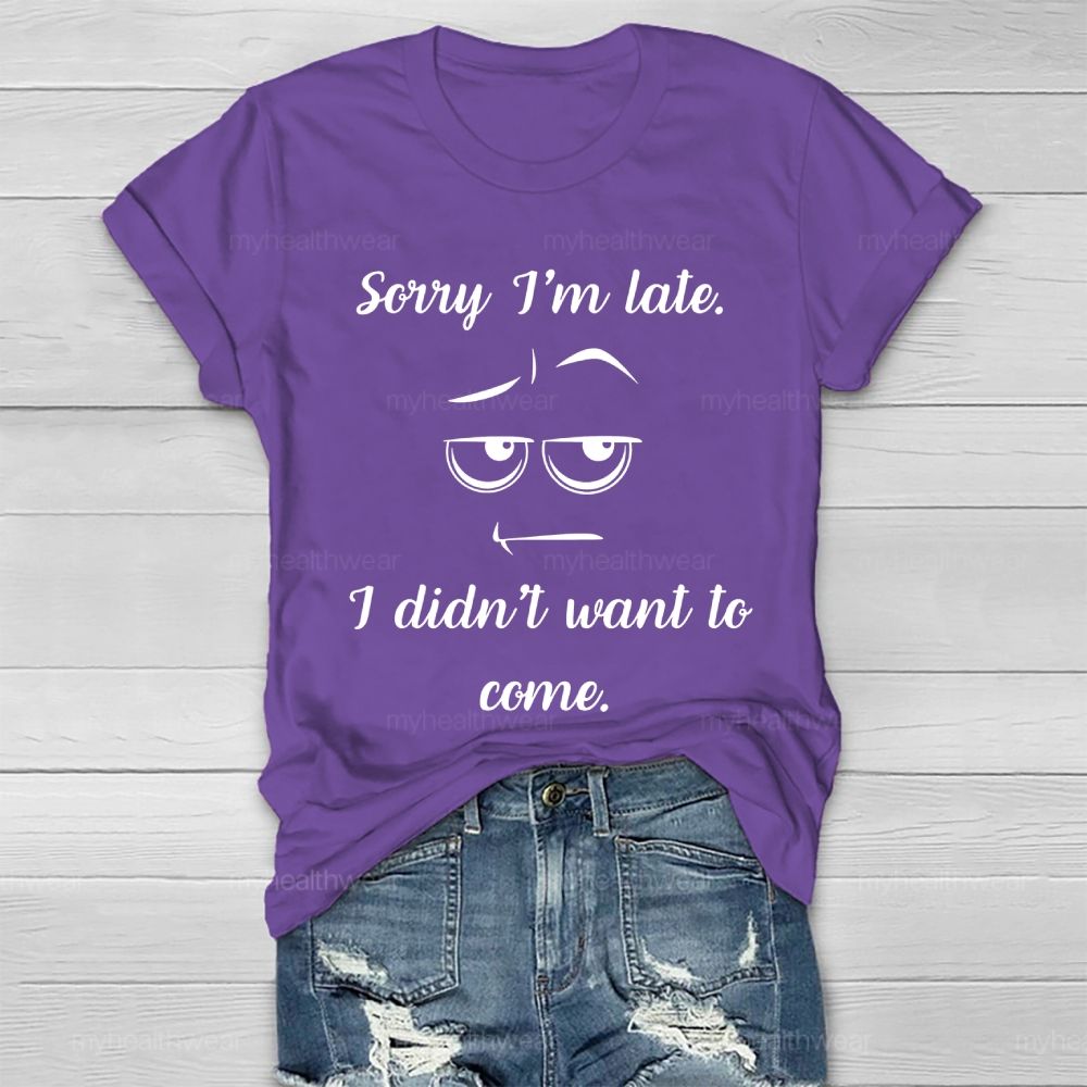 Sorry I'm Late I Didn't Want to Come Healthwear T-shirt