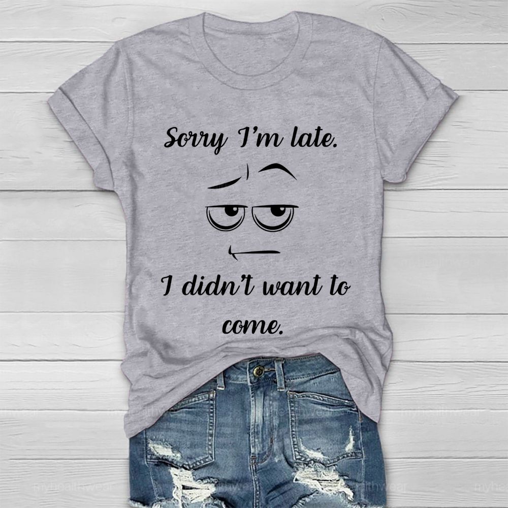 Sorry I'm Late I Didn't Want to Come Healthwear T-shirt