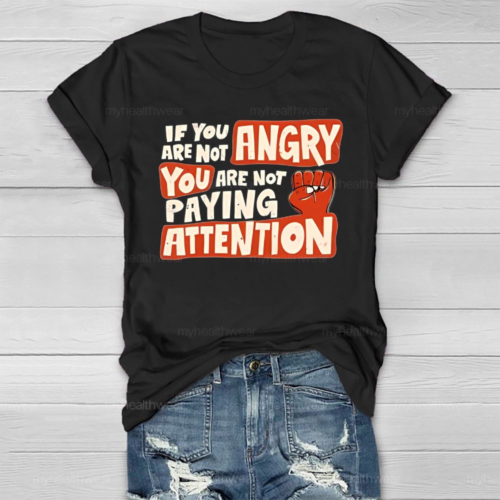 If You Are Not Angry You Are Not Paying Attention Healthwear T-shirt