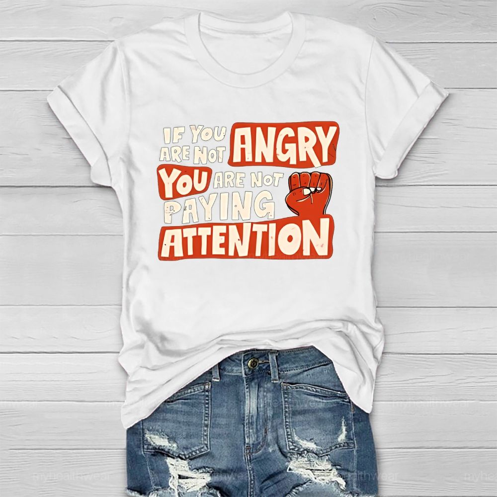 If You Are Not Angry You Are Not Paying Attention Healthwear T-shirt