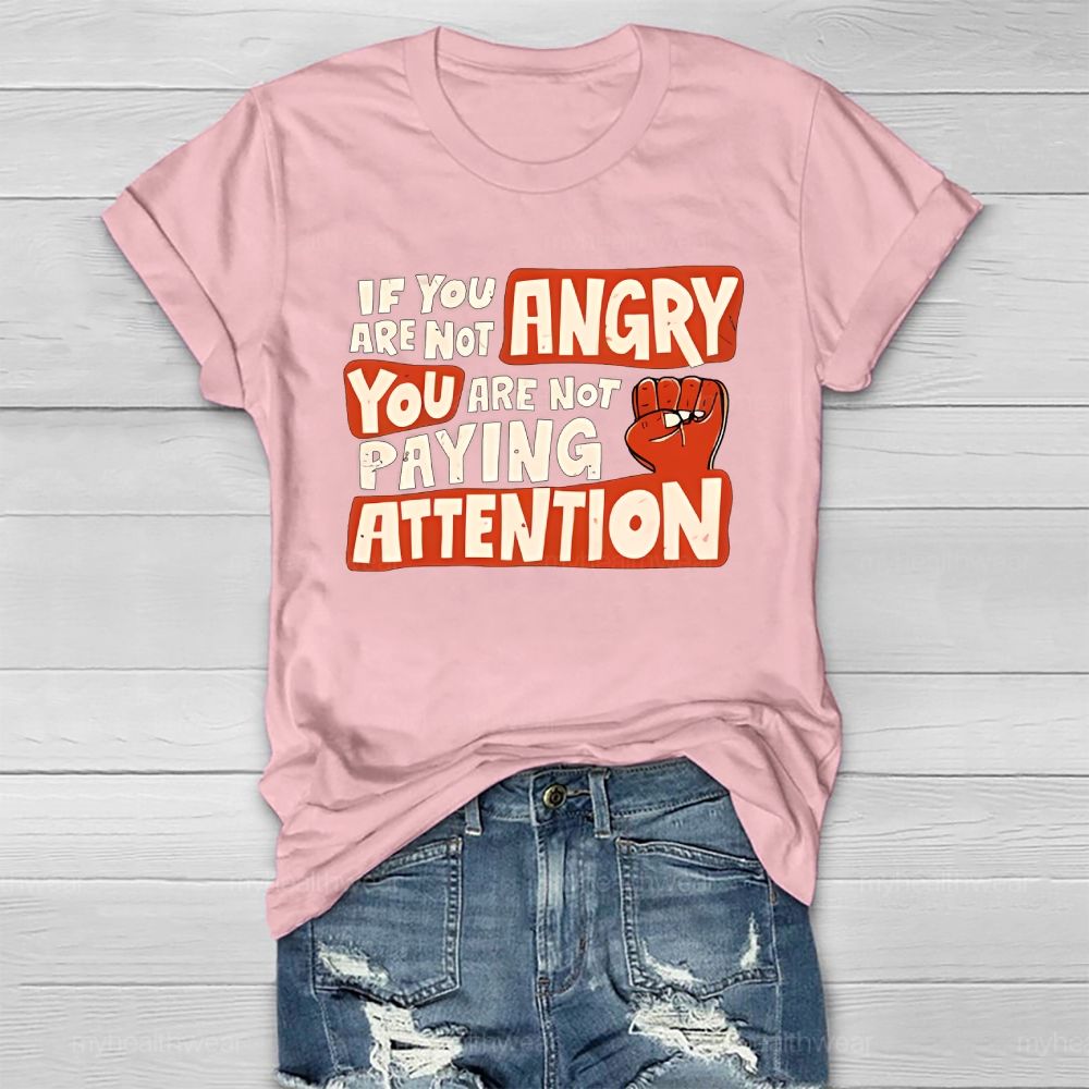 If You Are Not Angry You Are Not Paying Attention Healthwear T-shirt