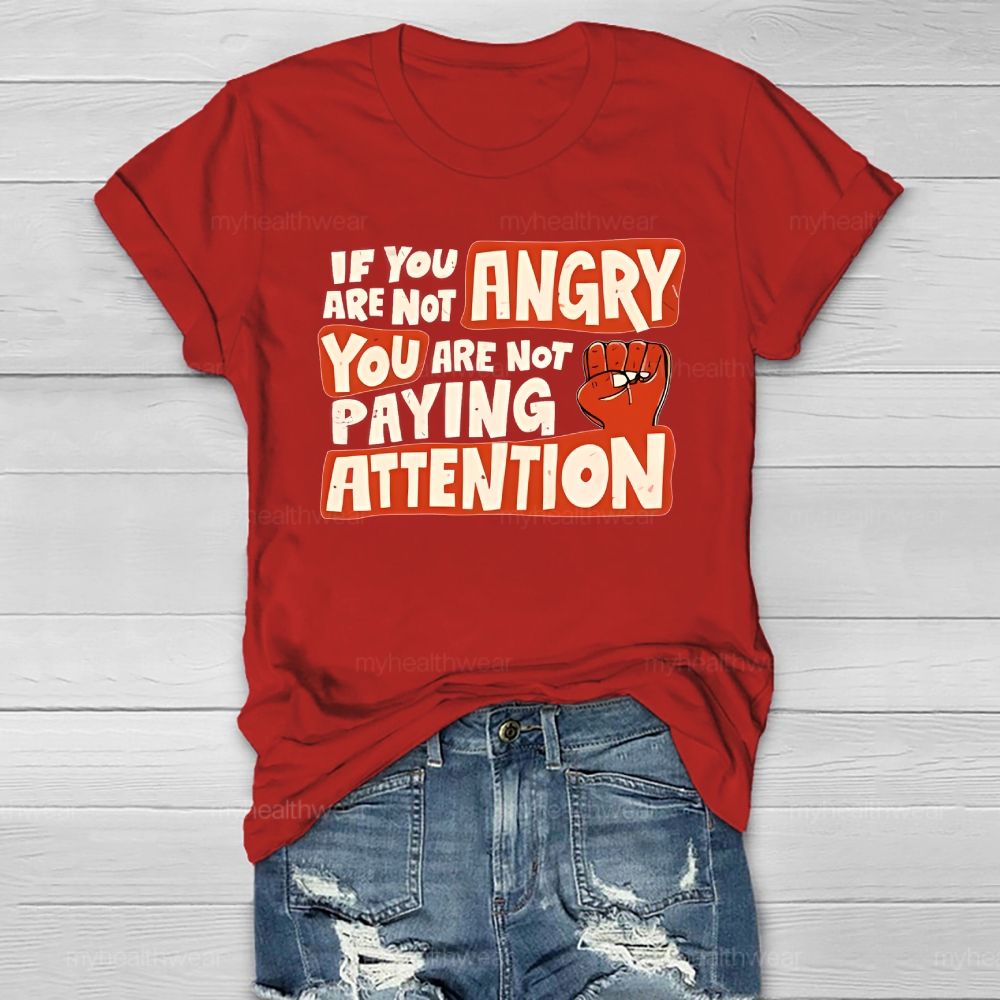 If You Are Not Angry You Are Not Paying Attention Healthwear T-shirt