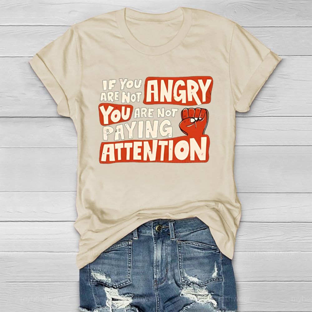 If You Are Not Angry You Are Not Paying Attention Healthwear T-shirt