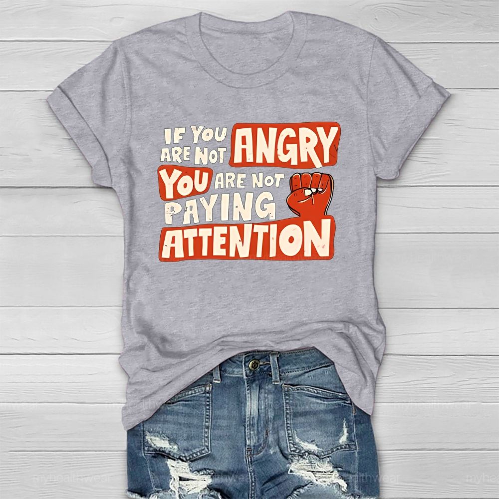 If You Are Not Angry You Are Not Paying Attention Healthwear T-shirt