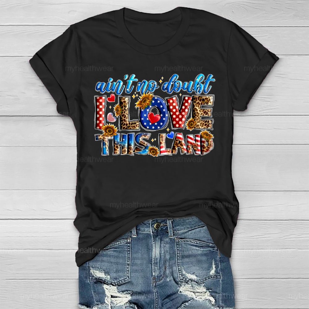 Ain't No Doubt I Love This Land Healthwear T-shirt