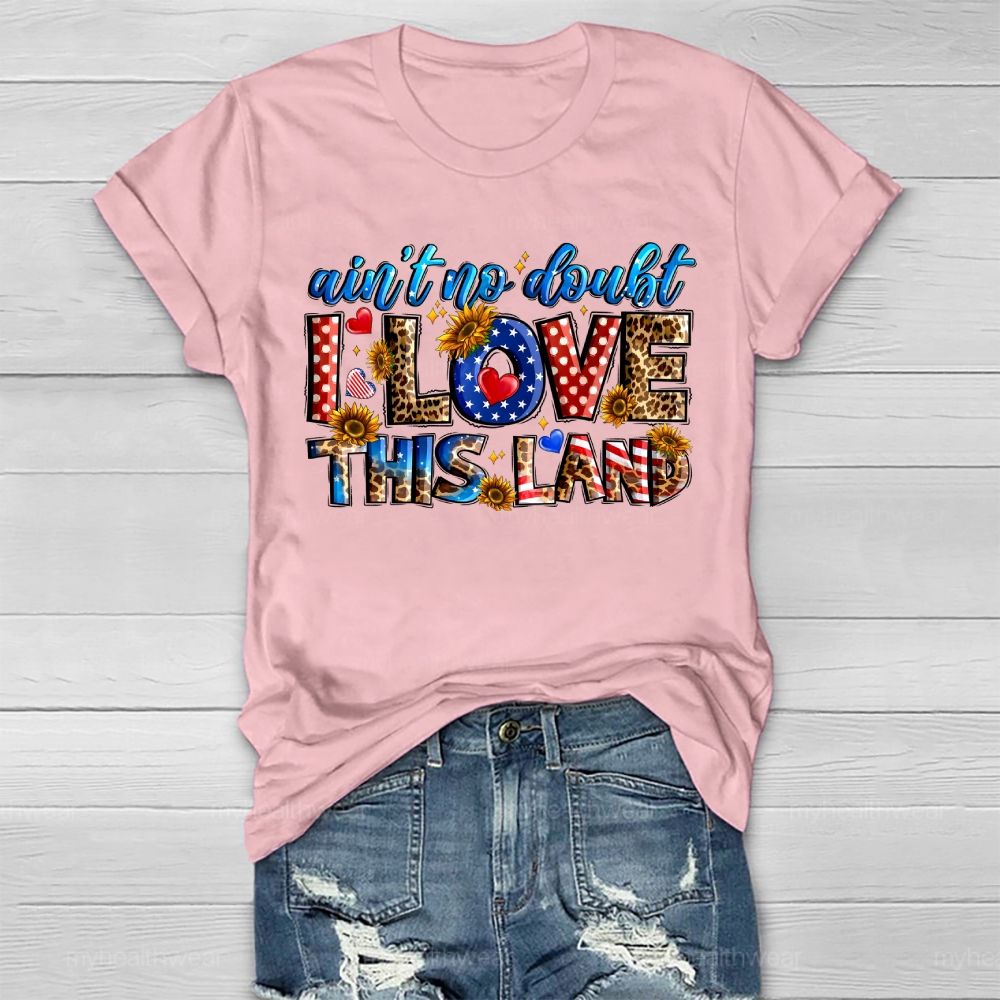 Ain't No Doubt I Love This Land Healthwear T-shirt