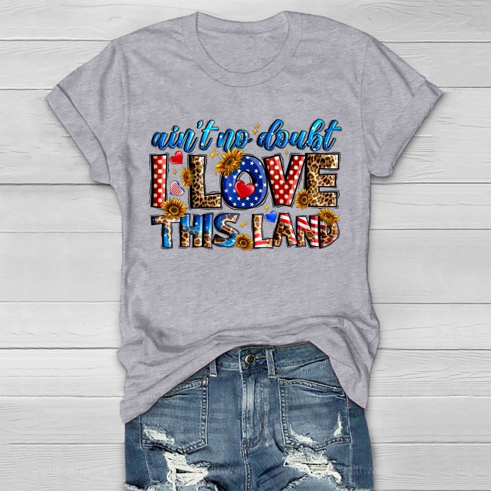 Ain't No Doubt I Love This Land Healthwear T-shirt