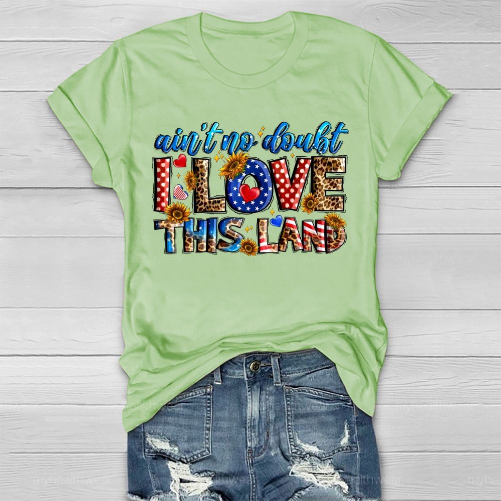 Ain't No Doubt I Love This Land Healthwear T-shirt