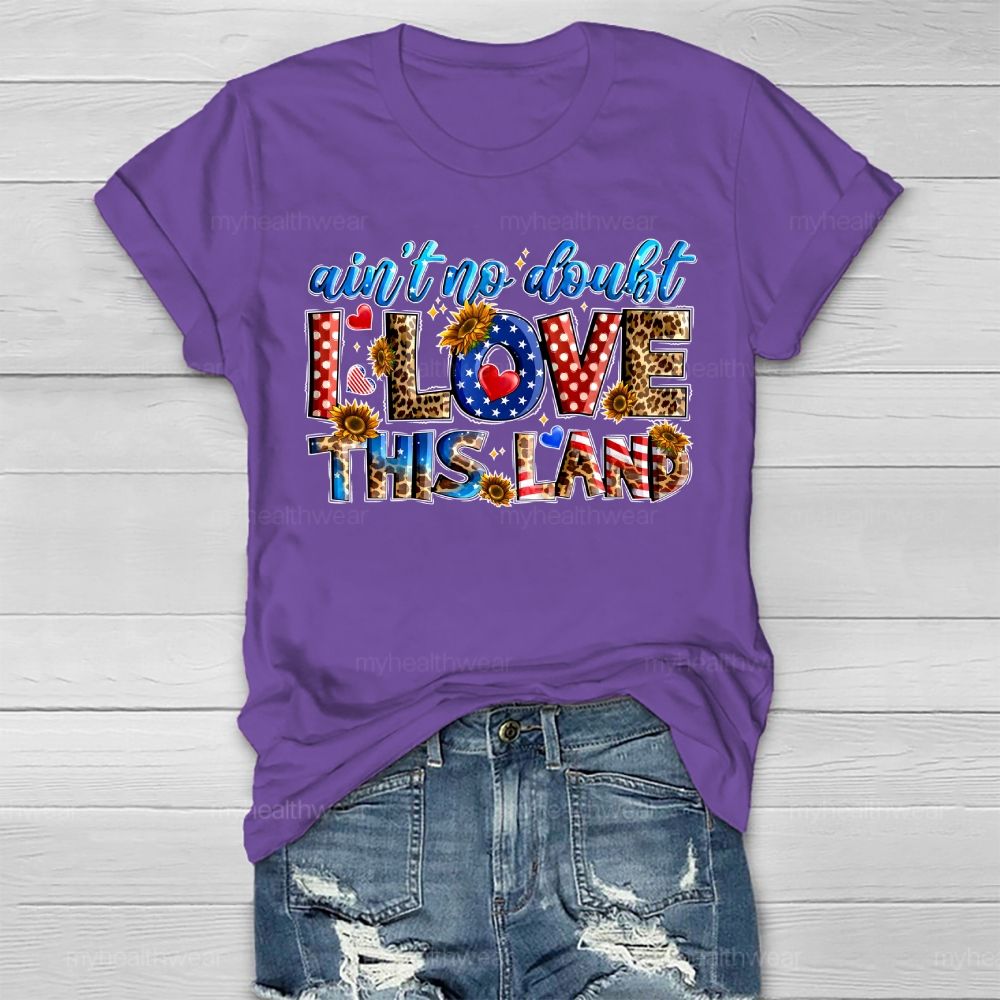 Ain't No Doubt I Love This Land Healthwear T-shirt