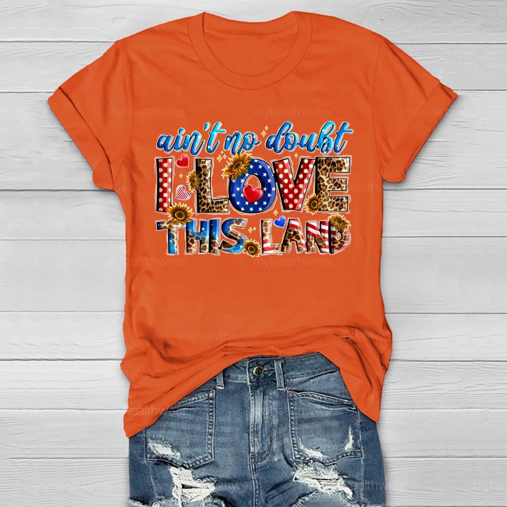 Ain't No Doubt I Love This Land Healthwear T-shirt