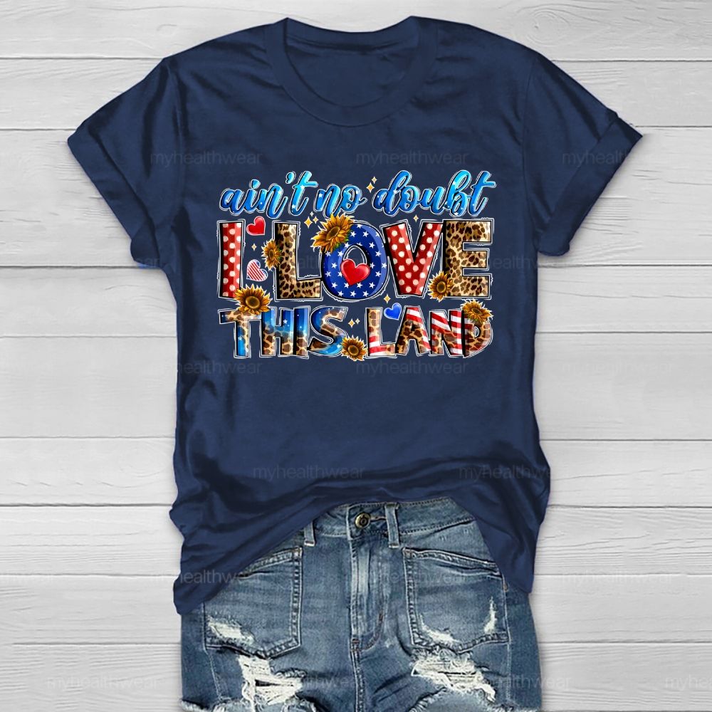 Ain't No Doubt I Love This Land Healthwear T-shirt