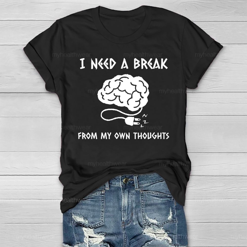 I Need A Break From My Own Thoughts Healthwear T-shirt