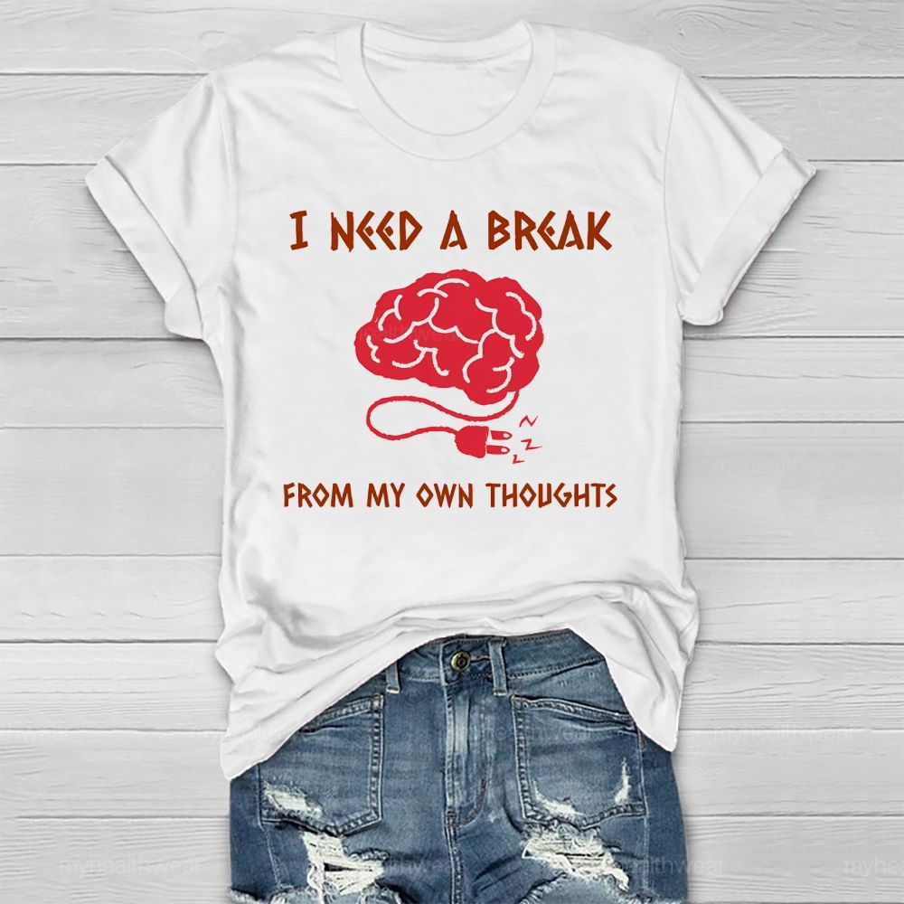 I Need A Break From My Own Thoughts Healthwear T-shirt