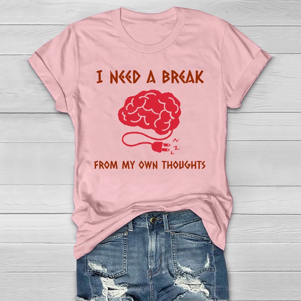 I Need A Break From My Own Thoughts Healthwear T-shirt
