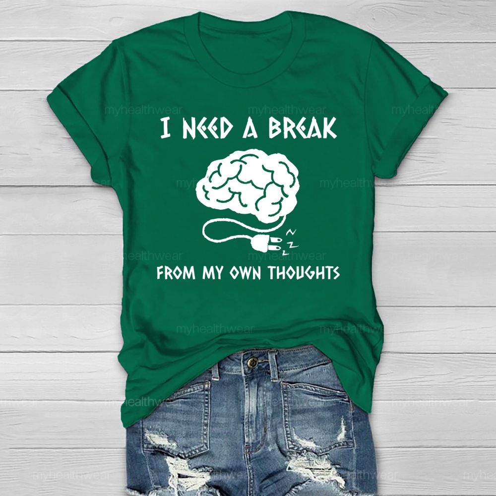 I Need A Break From My Own Thoughts Healthwear T-shirt