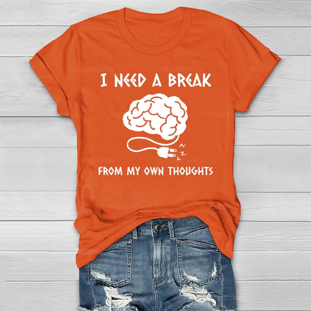 I Need A Break From My Own Thoughts Healthwear T-shirt