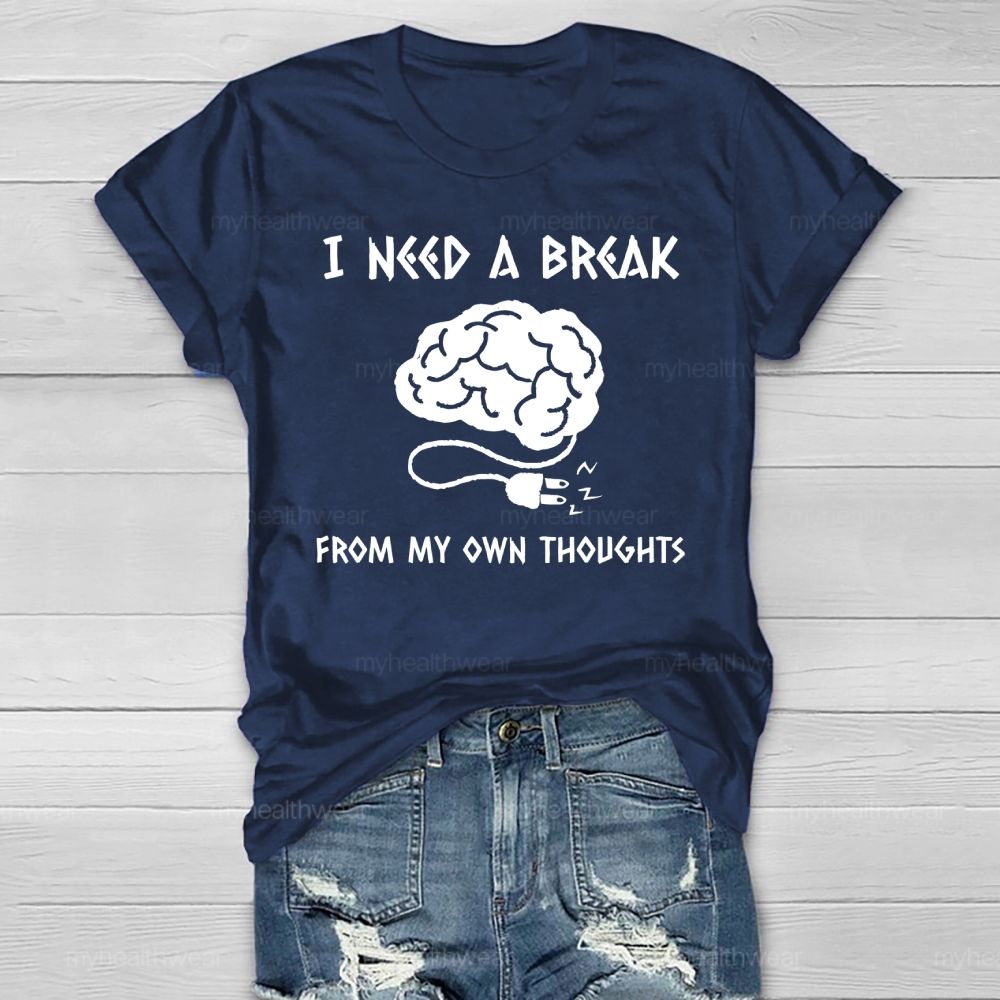 I Need A Break From My Own Thoughts Healthwear T-shirt
