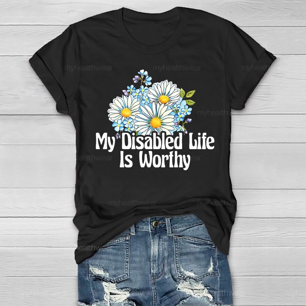 My Disabled Life Is Worthy Healthwear T-shirt