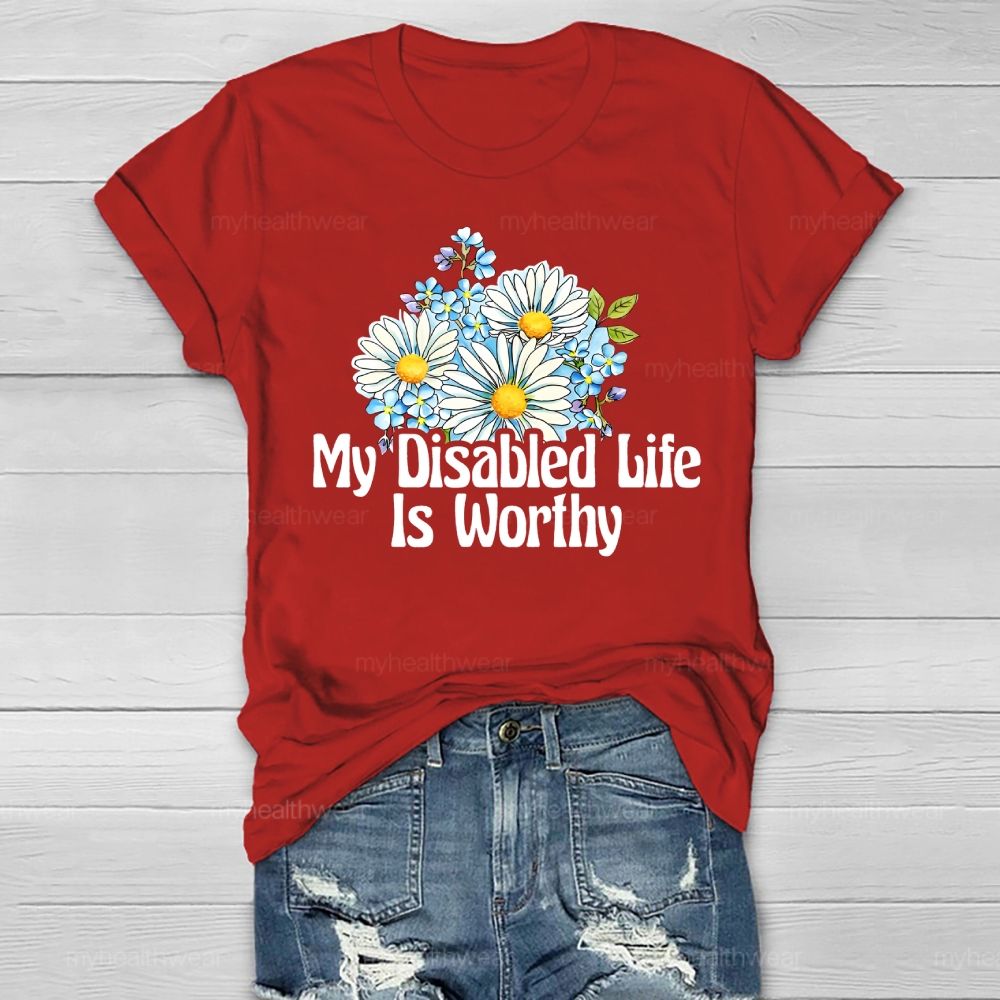 My Disabled Life Is Worthy Healthwear T-shirt