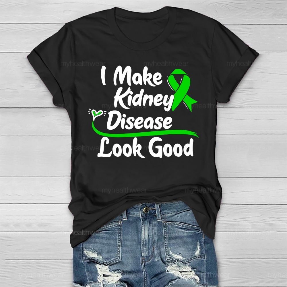 I Make Kidney Disease Look Good Kidney Disease Awareness  Healthwear T-shirt