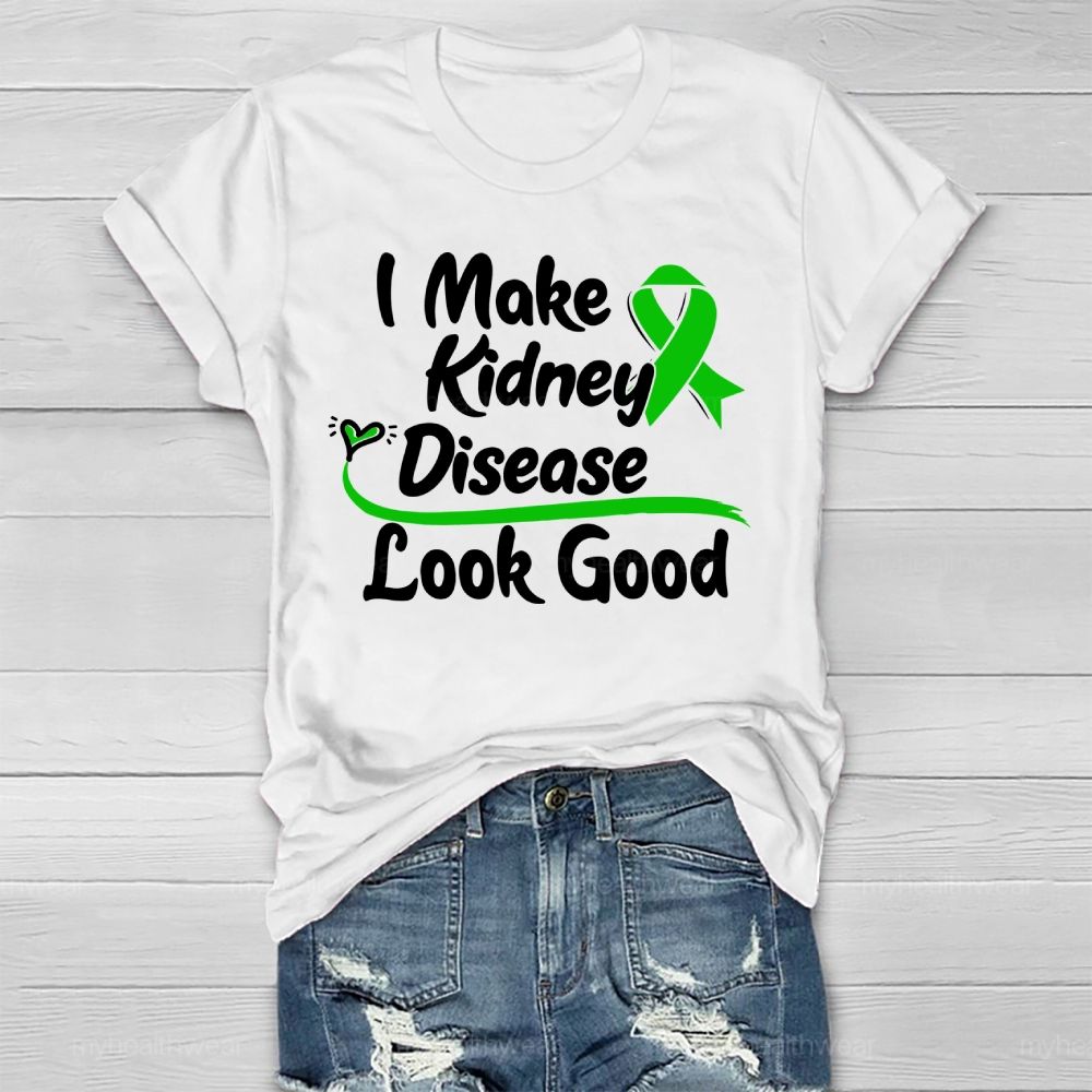 I Make Kidney Disease Look Good Kidney Disease Awareness  Healthwear T-shirt