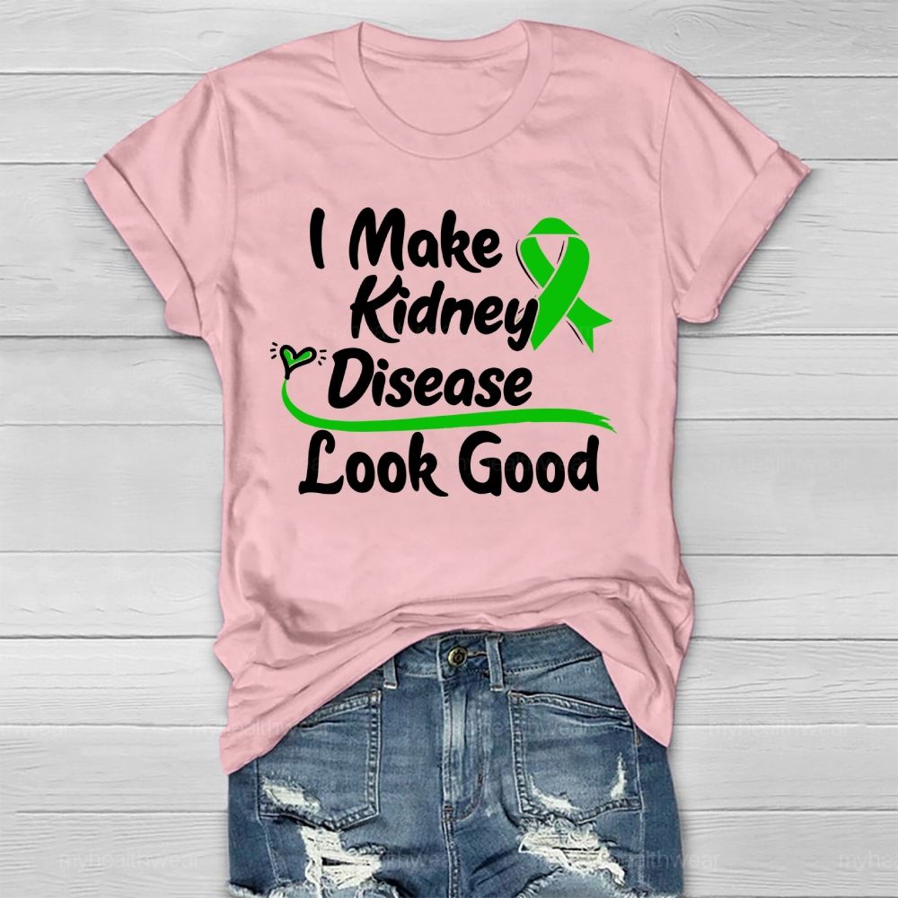 I Make Kidney Disease Look Good Kidney Disease Awareness  Healthwear T-shirt