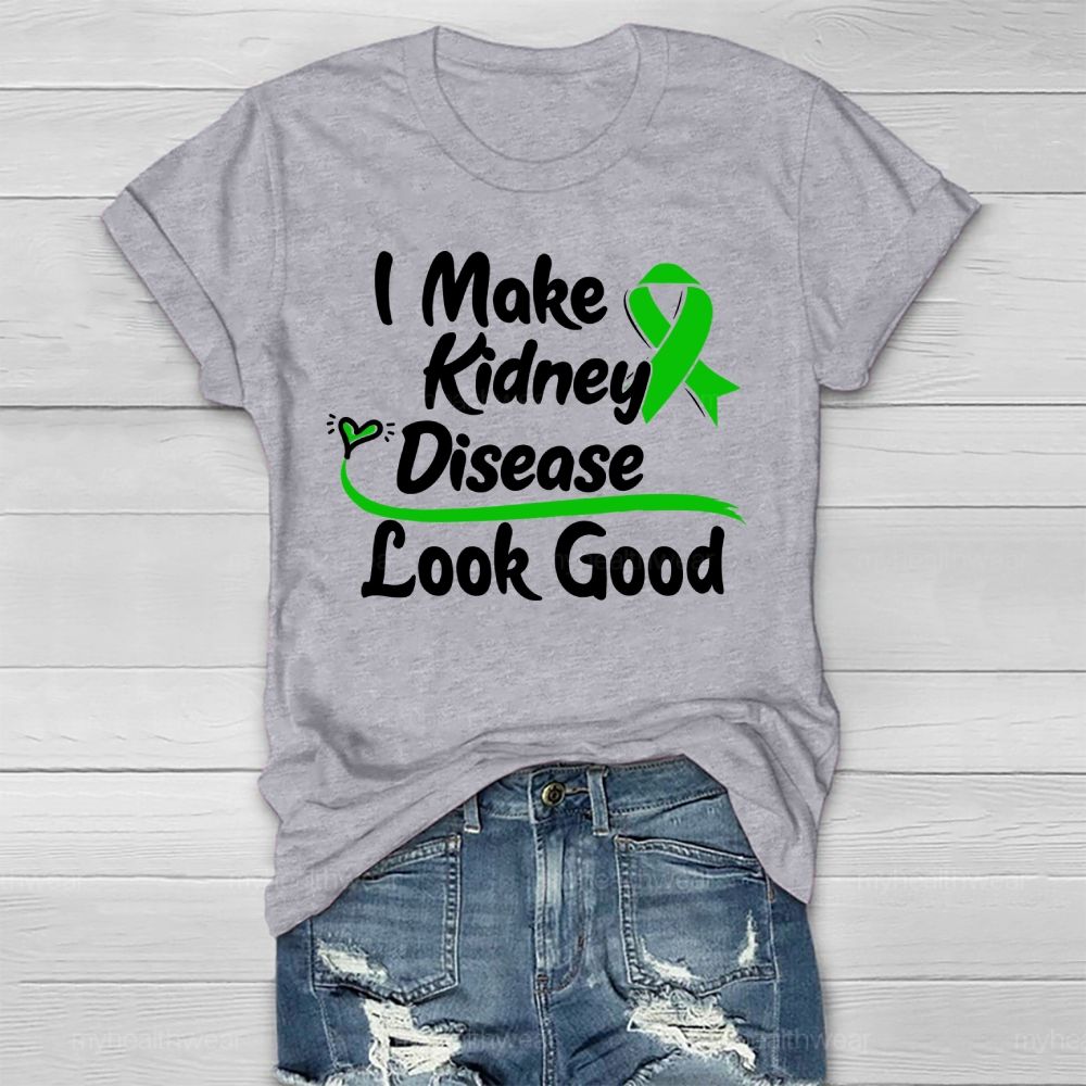 I Make Kidney Disease Look Good Kidney Disease Awareness  Healthwear T-shirt