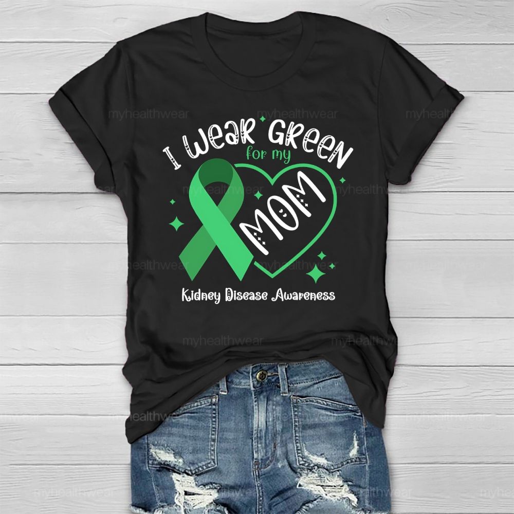 I Wear Green For My Mom - Kidney Disease Awareness Healthwear T-shirt