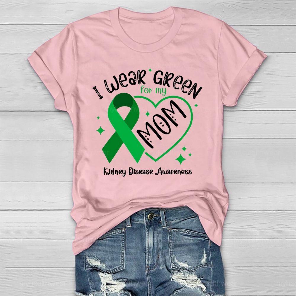 I Wear Green For My Mom - Kidney Disease Awareness Healthwear T-shirt