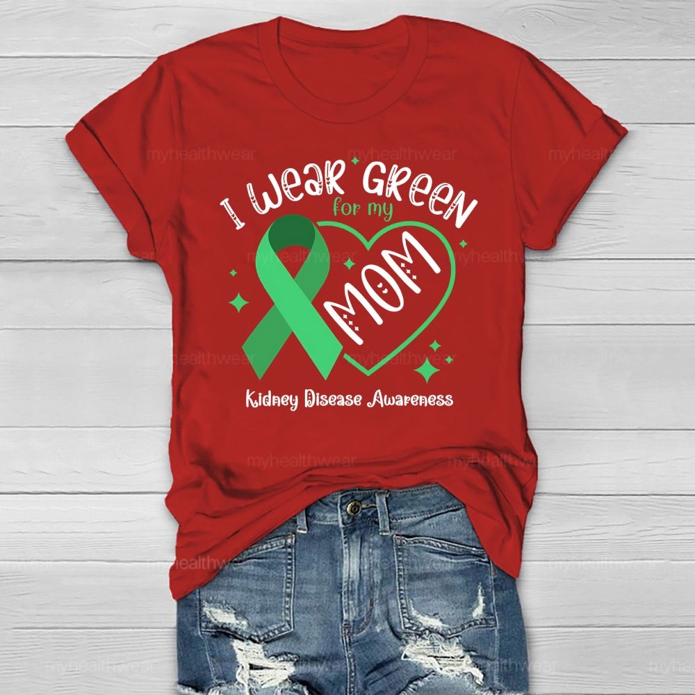 I Wear Green For My Mom - Kidney Disease Awareness Healthwear T-shirt