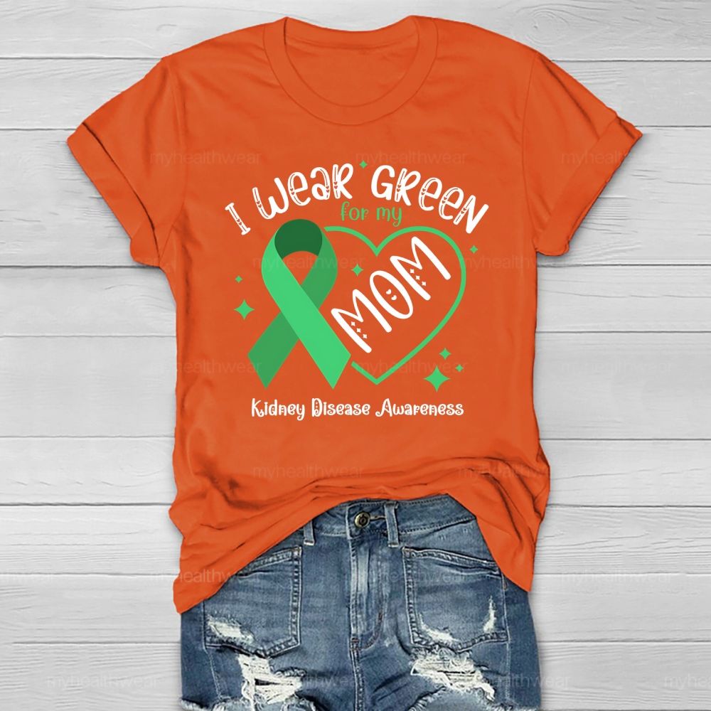I Wear Green For My Mom - Kidney Disease Awareness Healthwear T-shirt