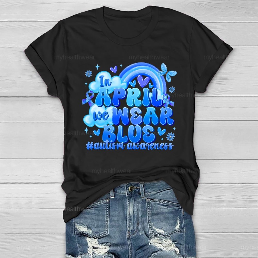 In April We Wear Blue Autism Awareness Rainbow Healthwear T-shirt