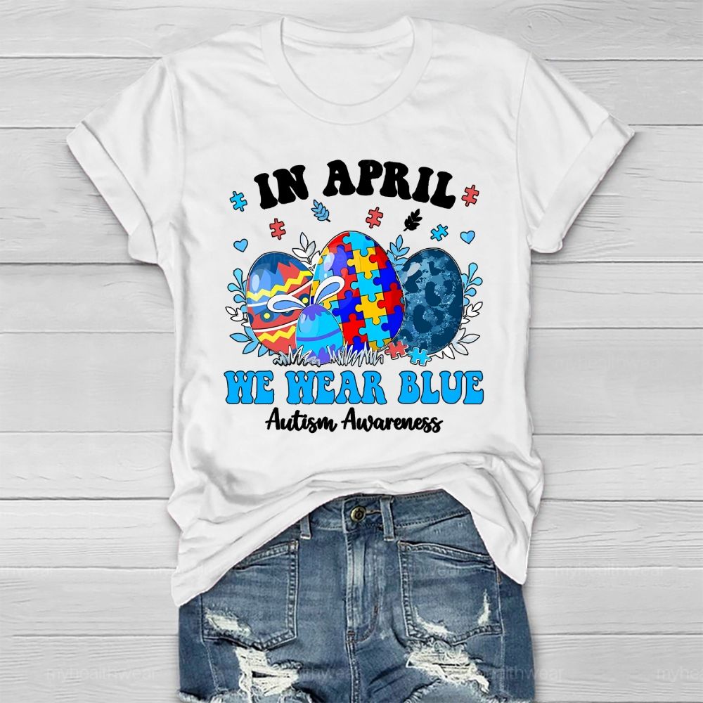 In April We Wear Blue Autism Awareness Colorful Puzzle Egg Healthwear T-shirt