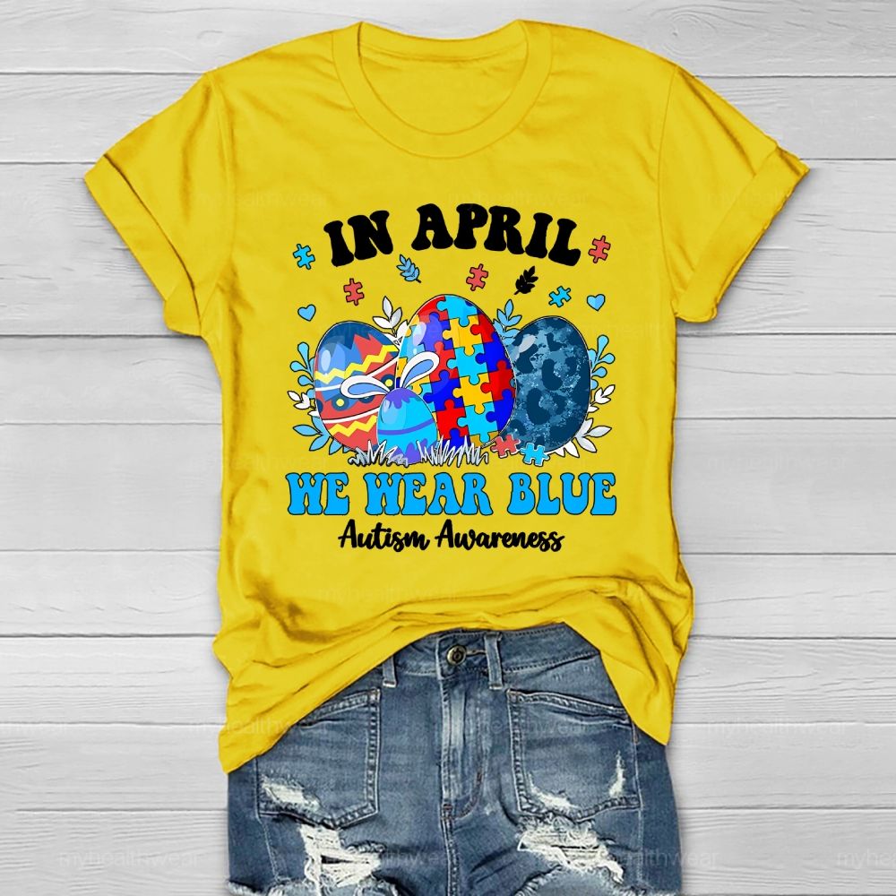 In April We Wear Blue Autism Awareness Colorful Puzzle Egg Healthwear T-shirt