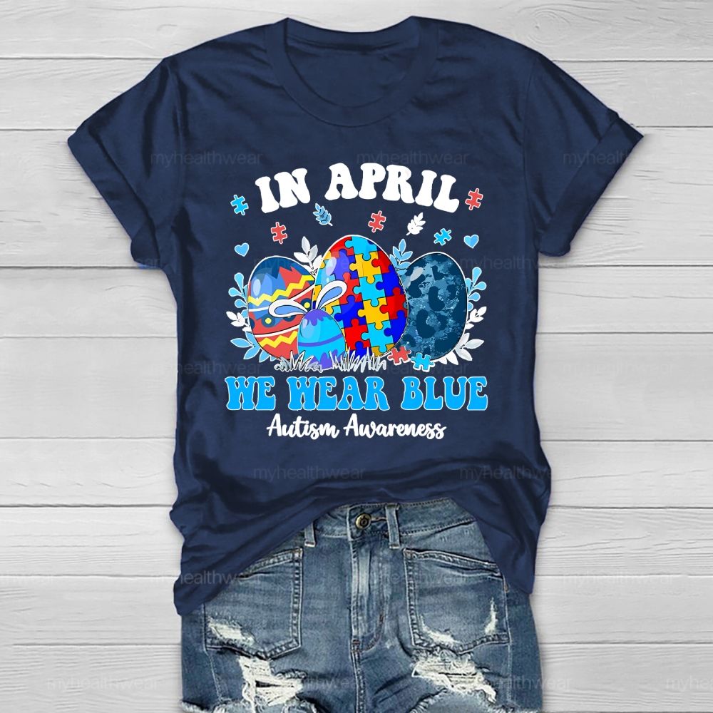 In April We Wear Blue Autism Awareness Colorful Puzzle Egg Healthwear T-shirt