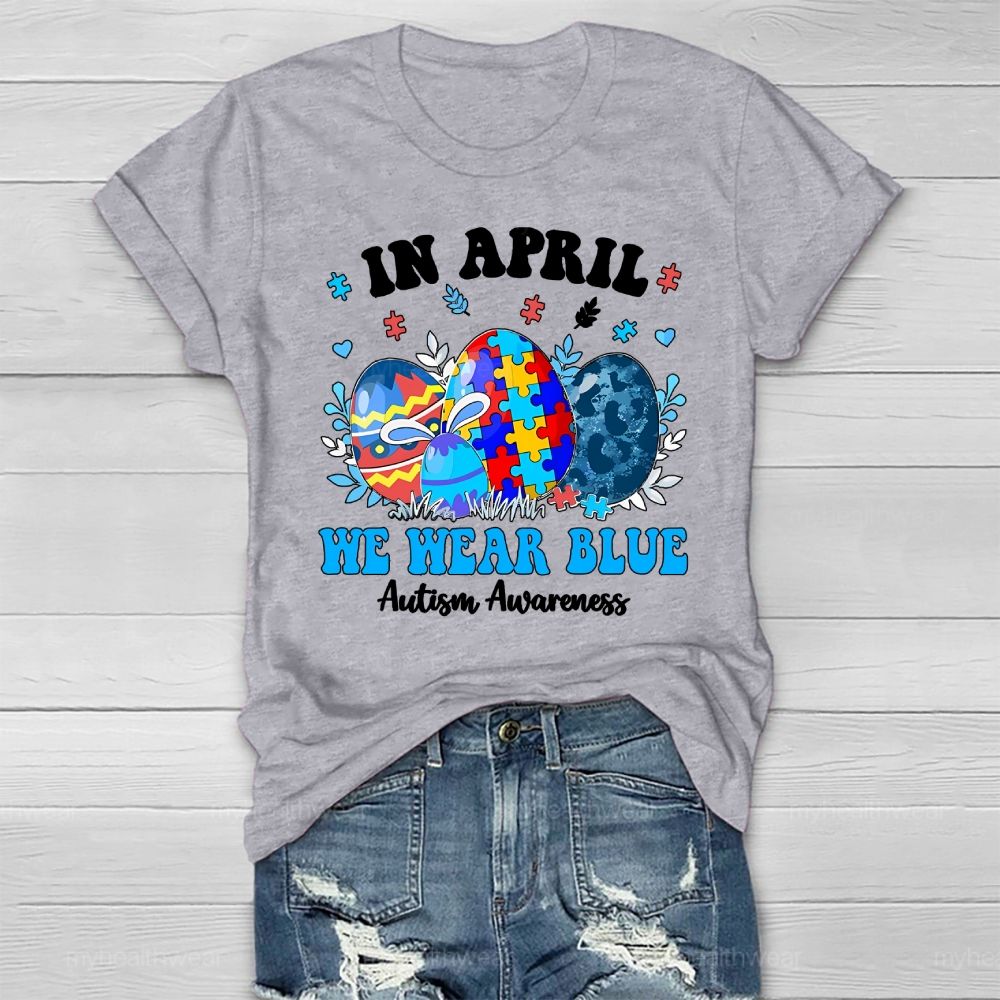 In April We Wear Blue Autism Awareness Colorful Puzzle Egg Healthwear T-shirt