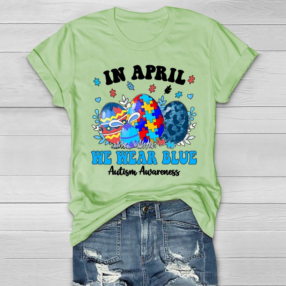 In April We Wear Blue Autism Awareness Colorful Puzzle Egg Healthwear T-shirt