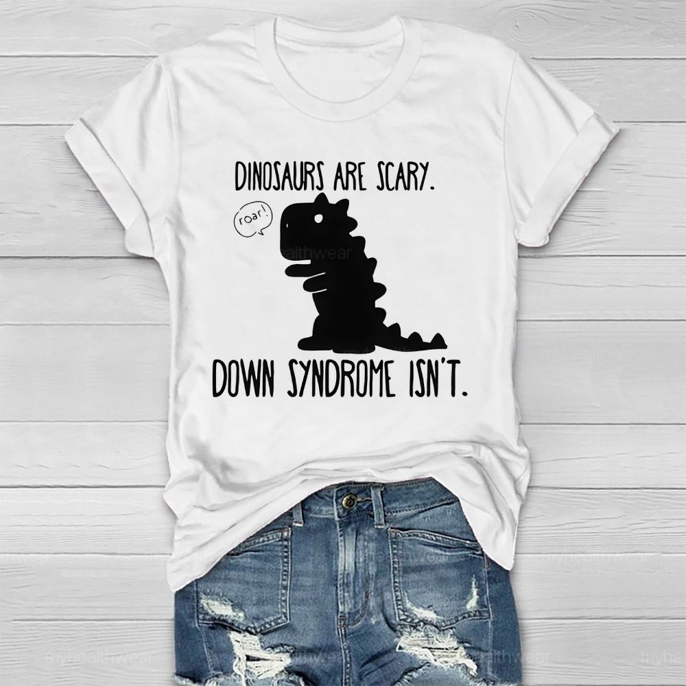 Dinosaurs Are Scary Down Syndrome Isn't Healthwear T-shirt