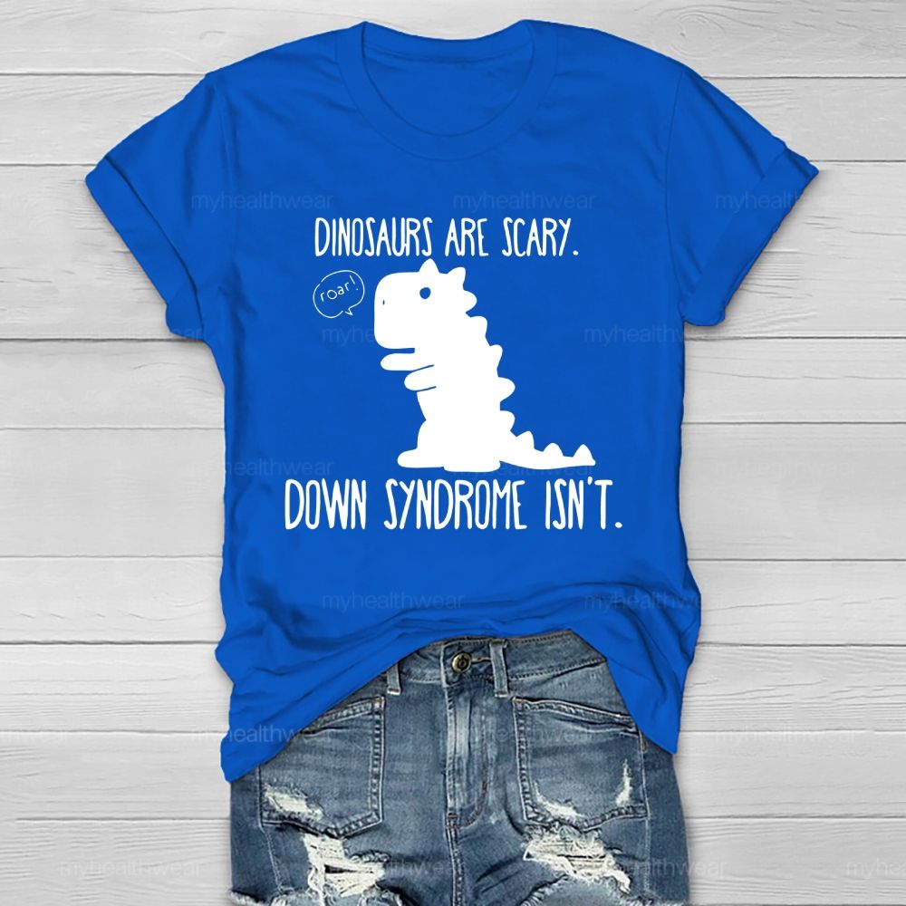 Dinosaurs Are Scary Down Syndrome Isn't Healthwear T-shirt