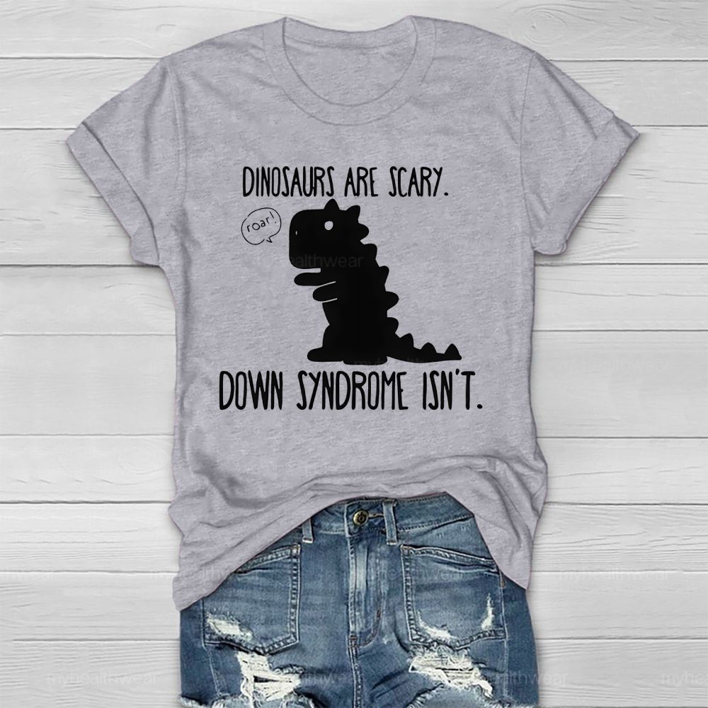 Dinosaurs Are Scary Down Syndrome Isn't Healthwear T-shirt