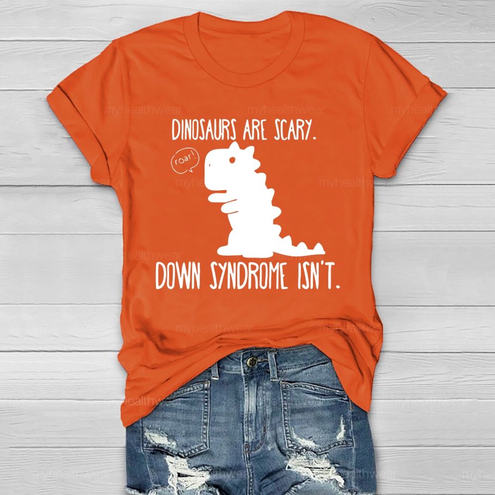 Dinosaurs Are Scary Down Syndrome Isn't Healthwear T-shirt