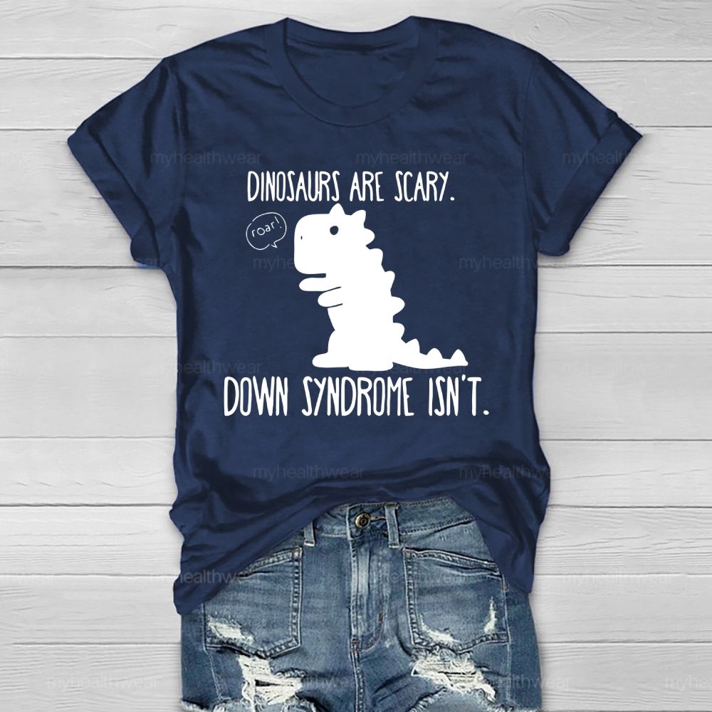 Dinosaurs Are Scary Down Syndrome Isn't Healthwear T-shirt
