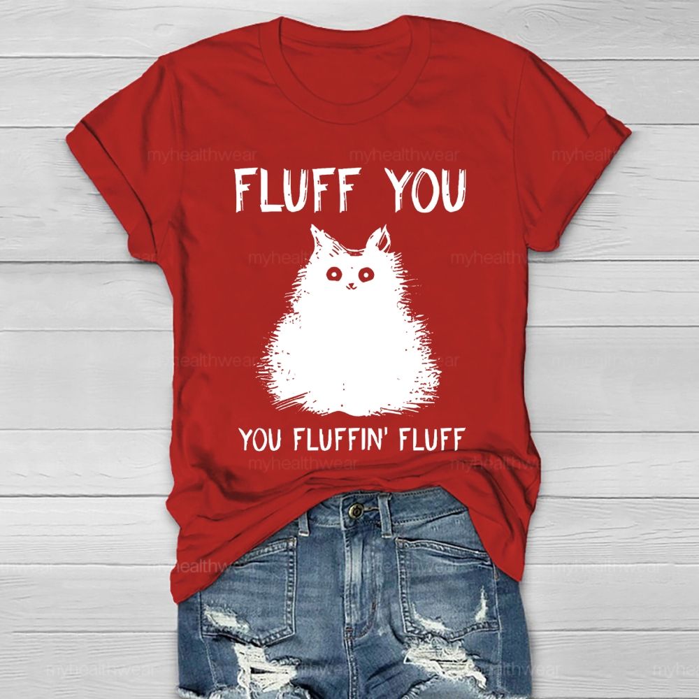 Fluff You You Fluffin Fluff  Healthwear T-shirt