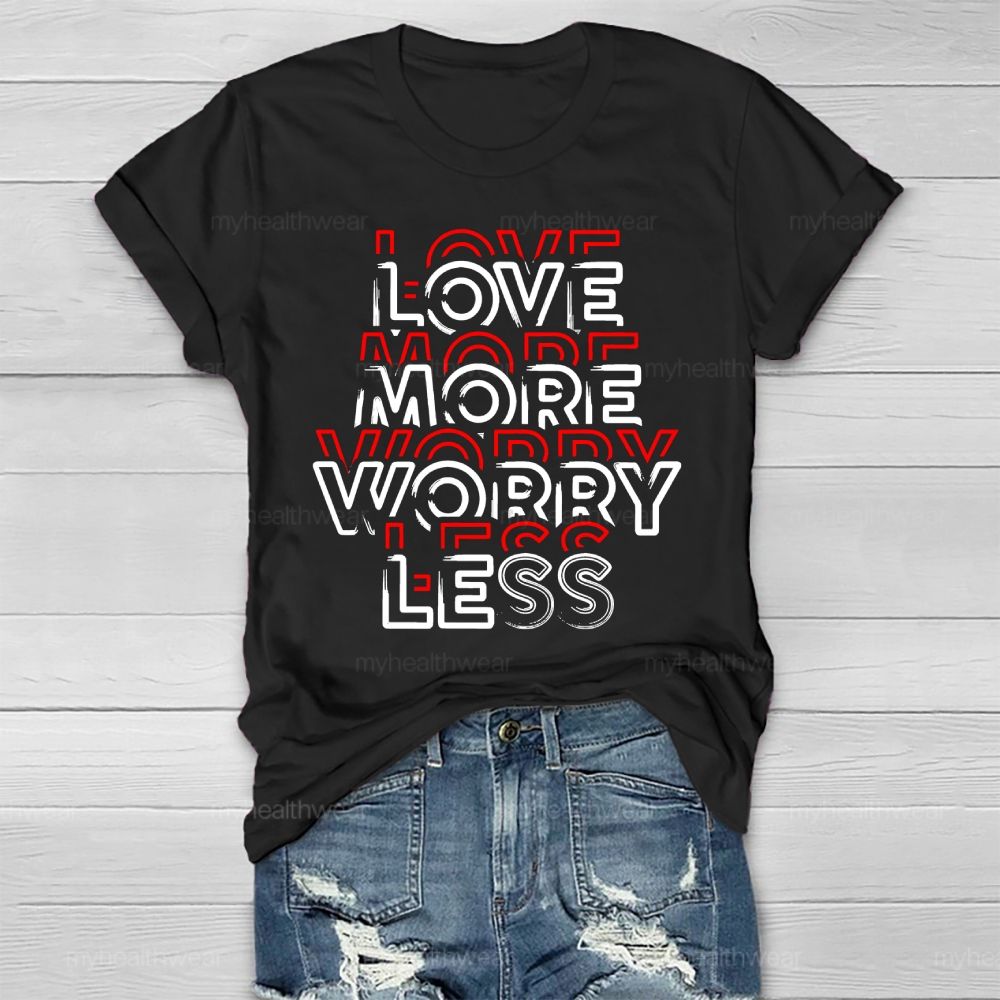 Love More Worry Less Healthwear T-shirt