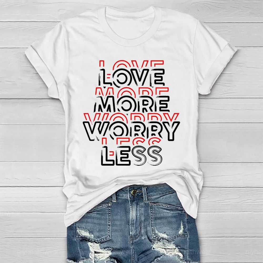 Love More Worry Less Healthwear T-shirt