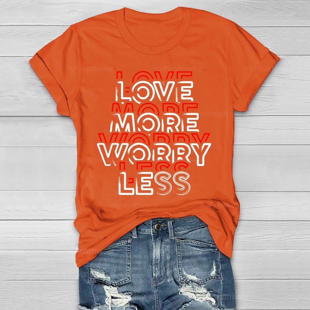 Love More Worry Less Healthwear T-shirt